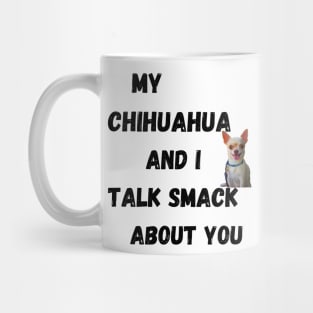 My Chihuahua and I Talk Smack Mug